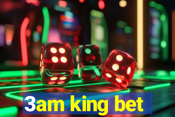 3am king bet